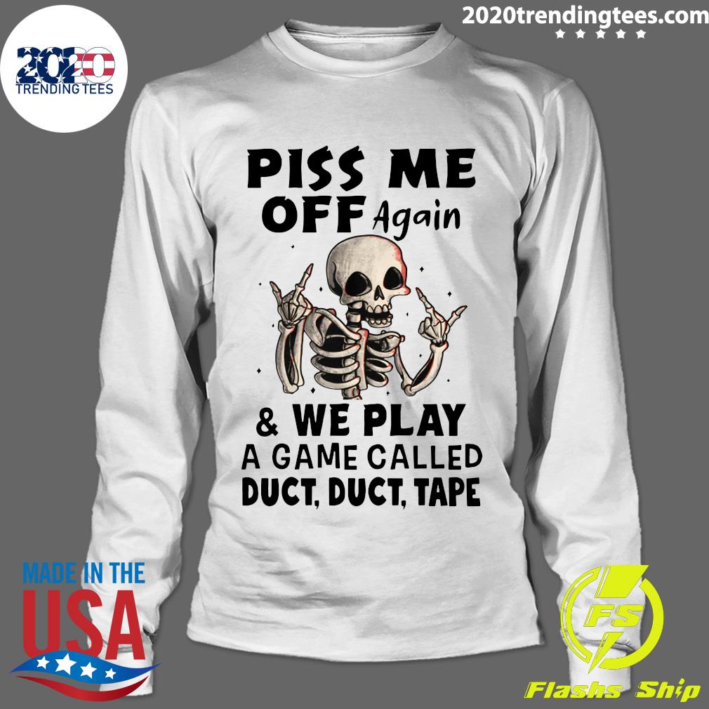 Skeleton Piss Me Off Again And We Play A Game Called - Adult & Kids T-Shirts, Sweatshirts & Hoodies apparel design preview 4