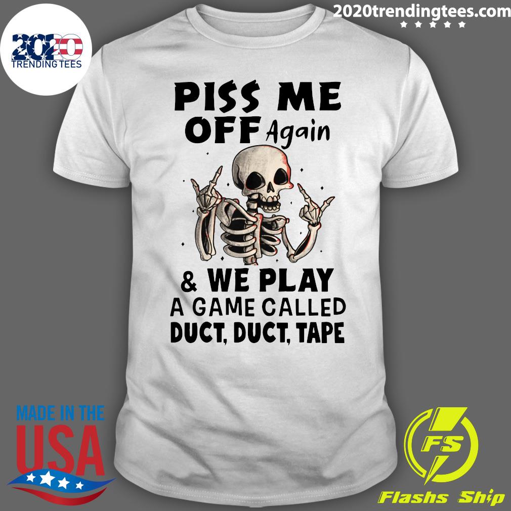 Skeleton Piss Me Off Again And We Play A Game Called - Adult & Kids T-Shirts, Sweatshirts & Hoodies apparel design preview 1