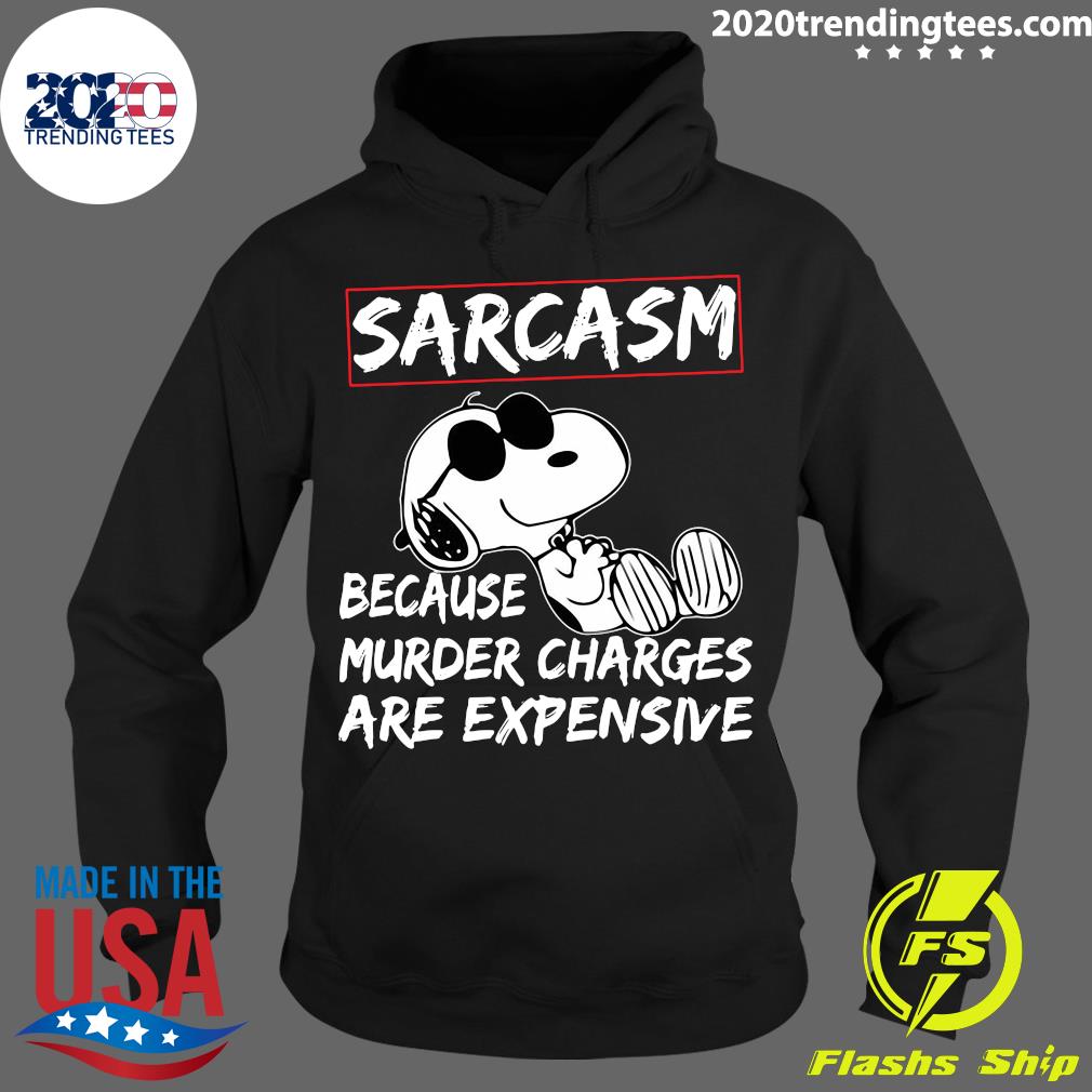 Snoopy Sarcasm Because Murder Charges Are Expensive - Adult & Kids T-Shirts, Sweatshirts & Hoodies apparel design preview 2