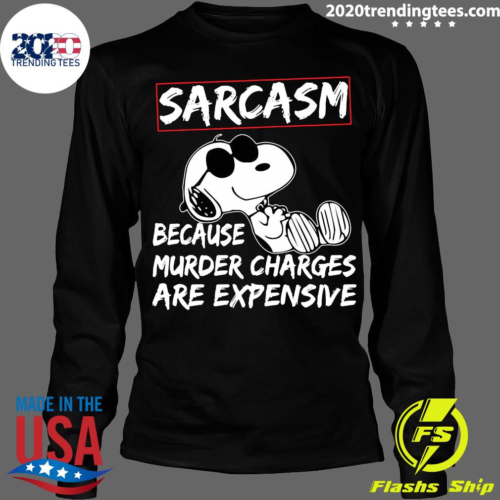Snoopy Sarcasm Because Murder Charges Are Expensive - Adult & Kids T-Shirts, Sweatshirts & Hoodies apparel design preview 4