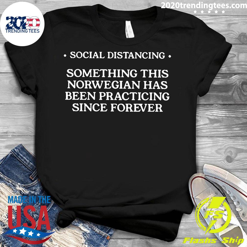 Social Distancing Something This Norwegian Has Been - Adult & Kids T-Shirts, Sweatshirts & Hoodies apparel design preview 3