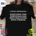 Social Distancing Something This Norwegian Has Been - Adult & Kids T-Shirts, Sweatshirts & Hoodies apparel design preview 1