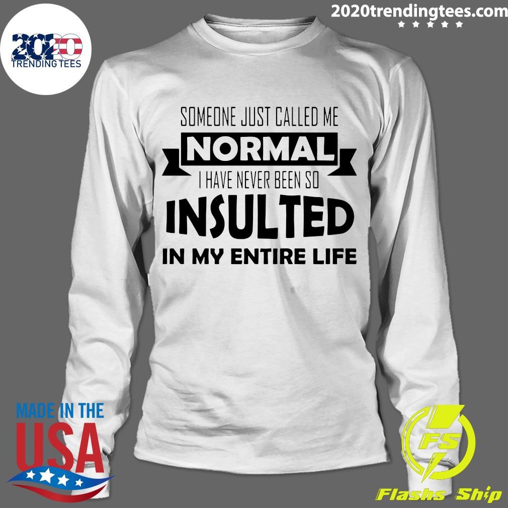 Someone Just Called Me Normal I Have Never Been So - Adult & Kids T-Shirts, Sweatshirts & Hoodies apparel design preview 4