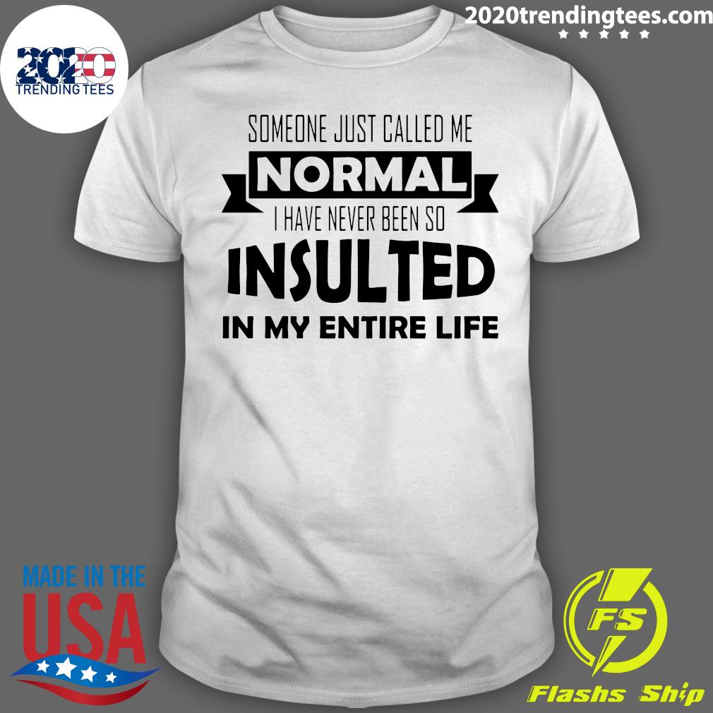 Someone Just Called Me Normal I Have Never Been So - Adult & Kids T-Shirts, Sweatshirts & Hoodies apparel design preview 1