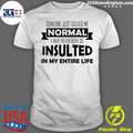 Someone Just Called Me Normal I Have Never Been So - Adult & Kids T-Shirts, Sweatshirts & Hoodies apparel design preview 1