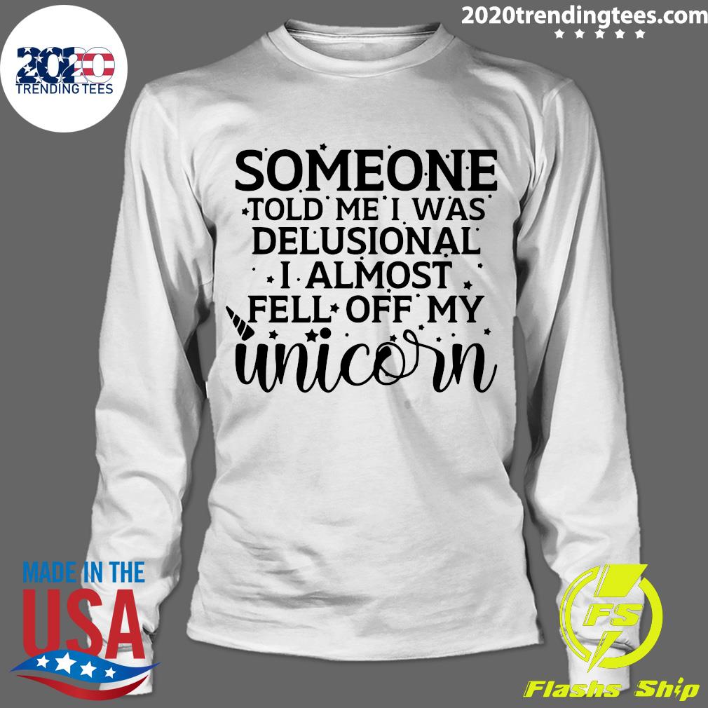 Someone Told Me I Was Delusional Almost Fell Off My - Adult & Kids T-Shirts, Sweatshirts & Hoodies apparel design preview 4