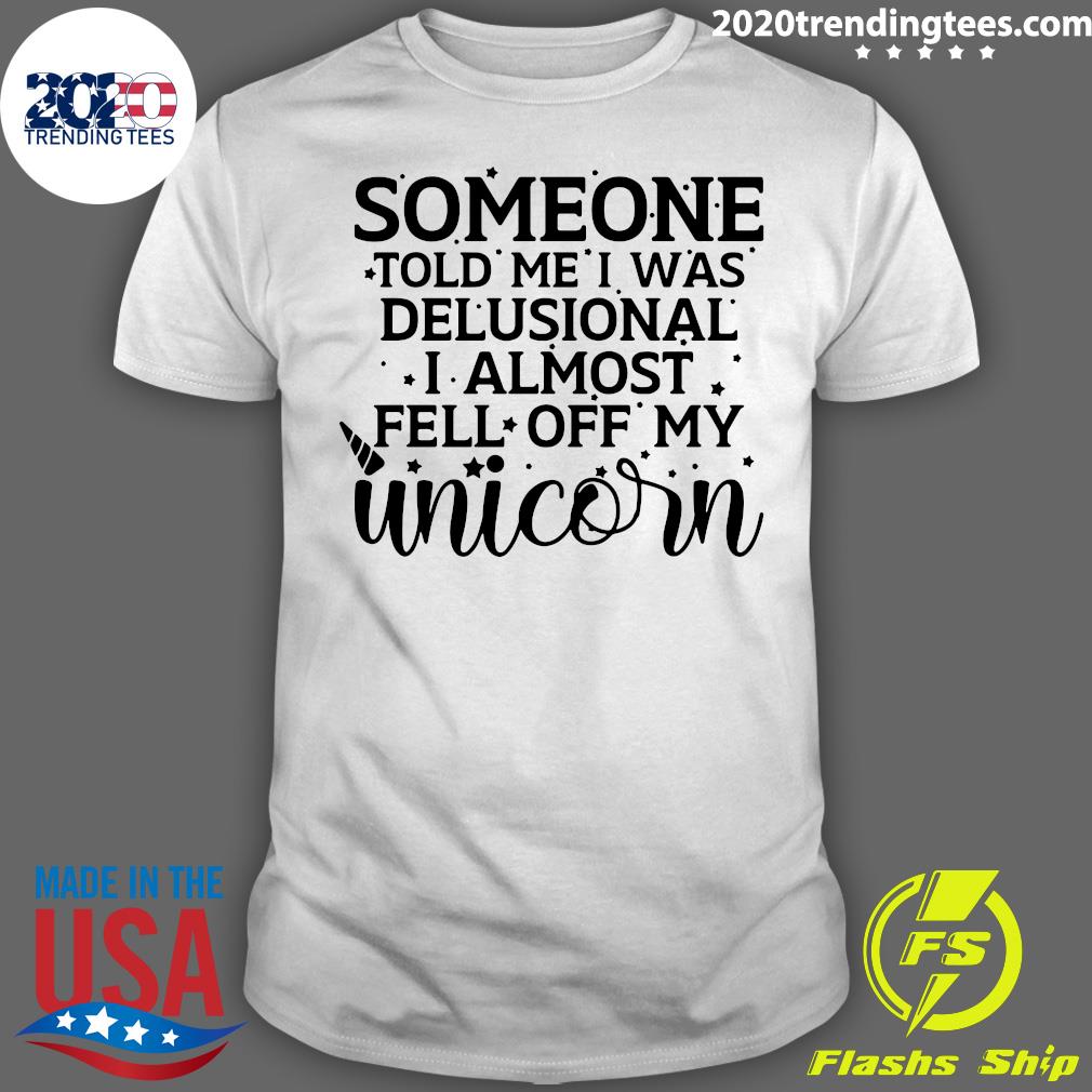 Someone Told Me I Was Delusional Almost Fell Off My - Adult & Kids T-Shirts, Sweatshirts & Hoodies apparel design preview 1