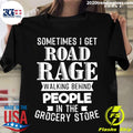 Sometimes I Get Road Rage Walking Behind People In - Adult & Kids T-Shirts, Sweatshirts & Hoodies apparel design preview 1