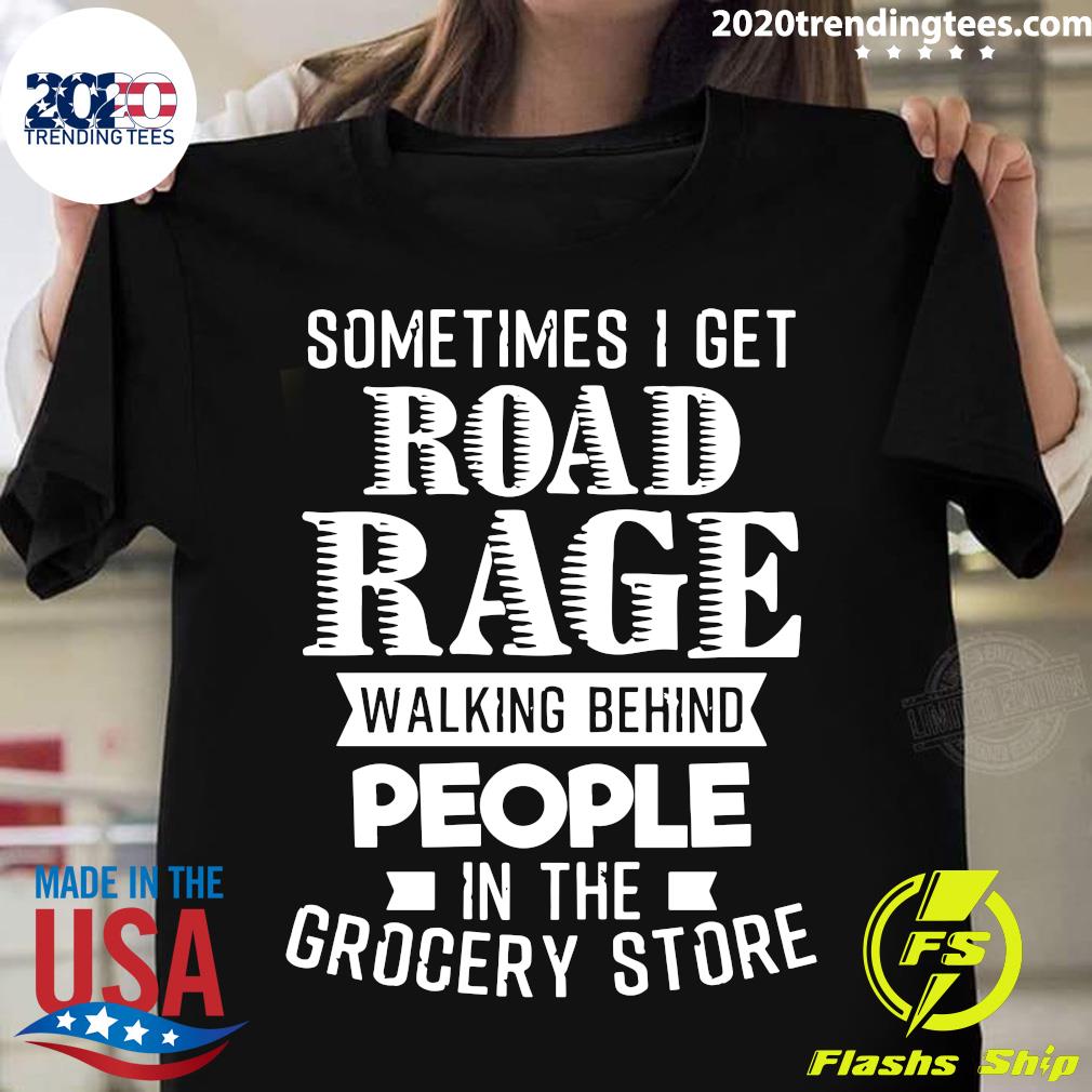 Sometimes I Get Road Rage Walking Behind People In - Adult & Kids T-Shirts, Sweatshirts & Hoodies apparel design preview 1