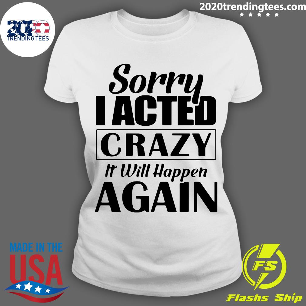 Sorry I Acted Crazy It Will Happen Again - Adult & Kids T-Shirts, Sweatshirts & Hoodies apparel design preview 3