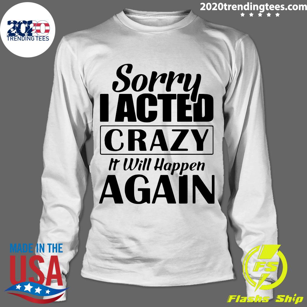 Sorry I Acted Crazy It Will Happen Again - Adult & Kids T-Shirts, Sweatshirts & Hoodies apparel design preview 4
