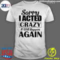 Sorry I Acted Crazy It Will Happen Again - Adult & Kids T-Shirts, Sweatshirts & Hoodies apparel design preview 1