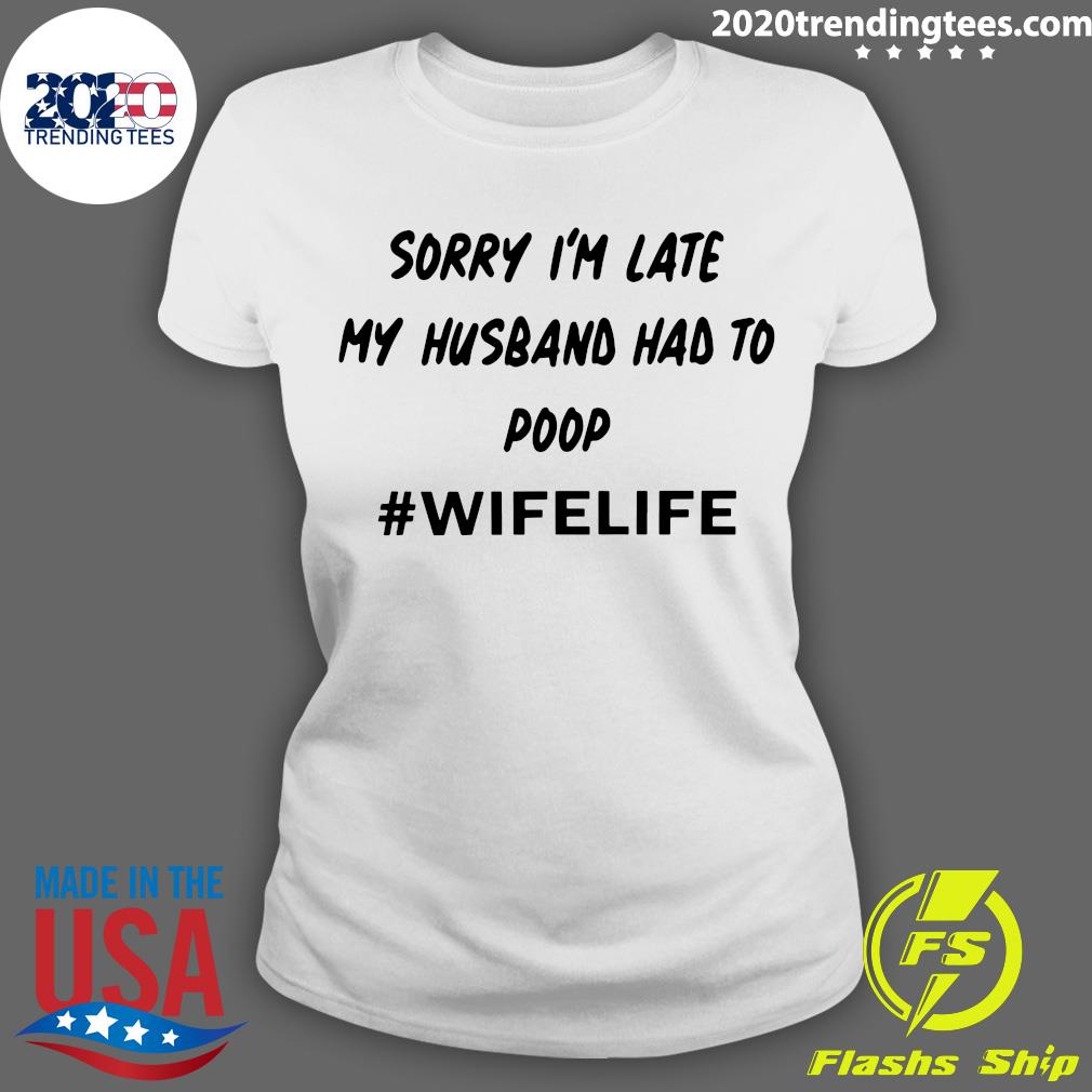 Sorry I'm Late My Husband Had To Poop #Wifelife - Adult & Kids T-Shirts, Sweatshirts & Hoodies apparel design preview 3