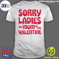 Sorry Ladies My Mom Is Valentine - Adult & Kids T-Shirts, Sweatshirts & Hoodies apparel design preview 1