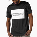Bad Things Happen Philadelphia T-Shirt - Trendy Graphic for Adults - T-Shirt, Sweatshirt, Hoodie