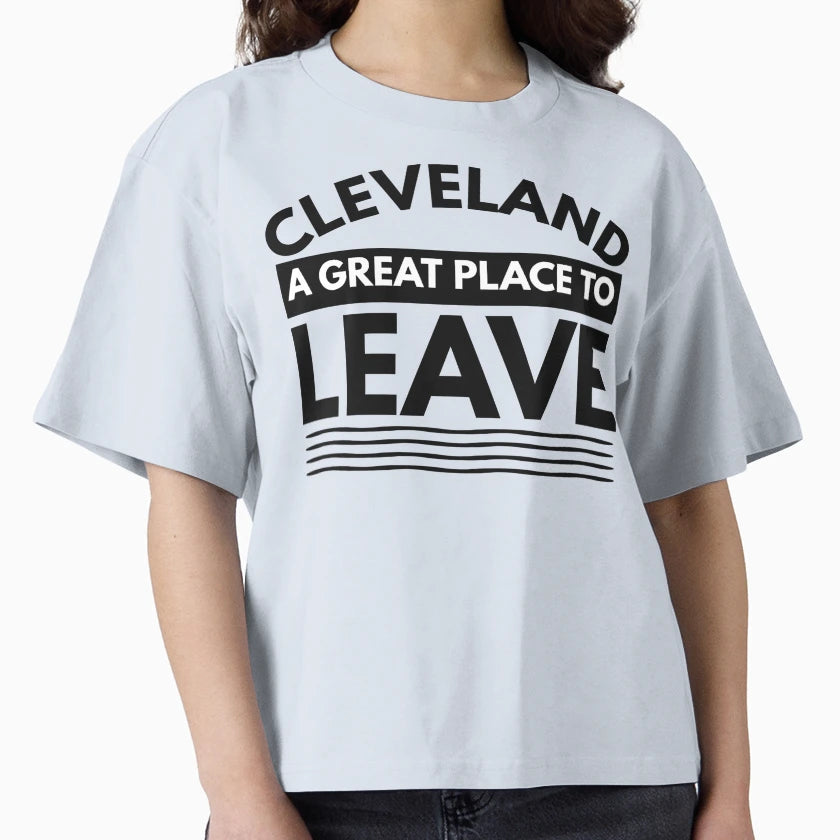Cleveland Great Place To Leave Funny T-Shirt - Custom Art Print for Adults - T-Shirt, Sweatshirt, Hoodie