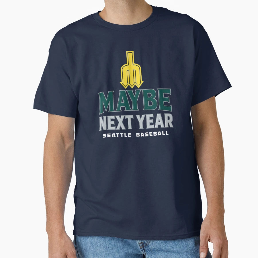 Maybe Next Year Seattle Baseball T-Shirt - Fun Novelty Design Men Women - T-Shirt, Sweatshirt, Hoodie