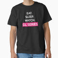 Eat Sleep Watch Gl Series T-Shirt - Custom Art Print Unisex - T-Shirt, Sweatshirt, Hoodie