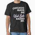 Chicago Made Me West Side T-Shirt - Minimalist Print Men Women - T-Shirt, Sweatshirt, Hoodie