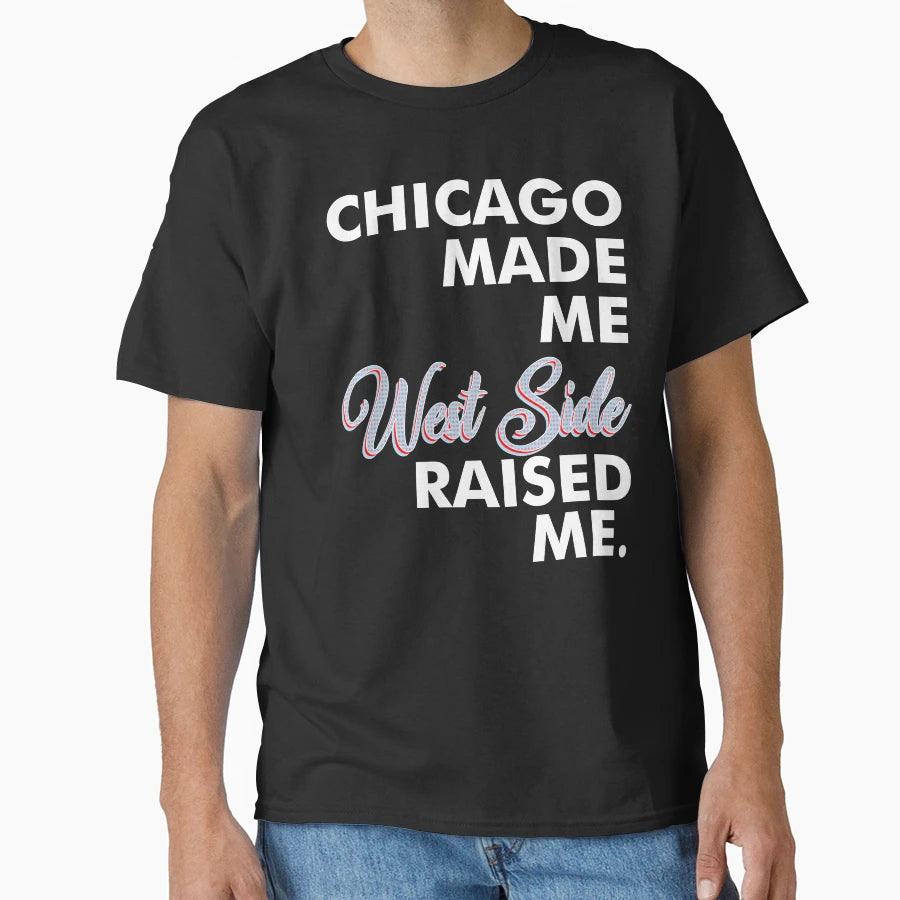 Chicago Made Me West Side T-Shirt - Minimalist Print Men Women - T-Shirt, Sweatshirt, Hoodie