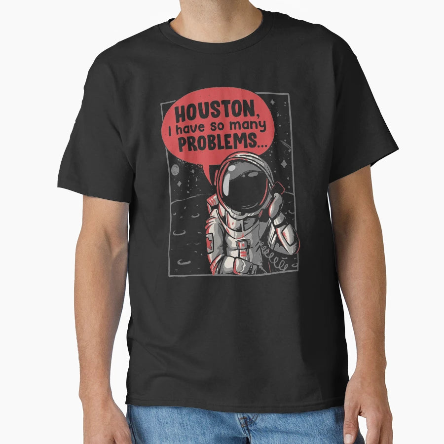 Houston I Have So Many Problems Funny T-Shirt - Trendy Graphic Men Women - T-Shirt, Sweatshirt, Hoodie