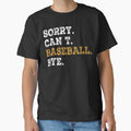 Sorry Can T Baseball Bye T-Shirt - Fun Novelty Design Unisex - T-Shirt, Sweatshirt, Hoodie