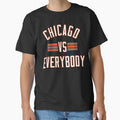 Chicago Vs Everybody T-Shirt - Casual Everyday Wear Unisex - T-Shirt, Sweatshirt, Hoodie