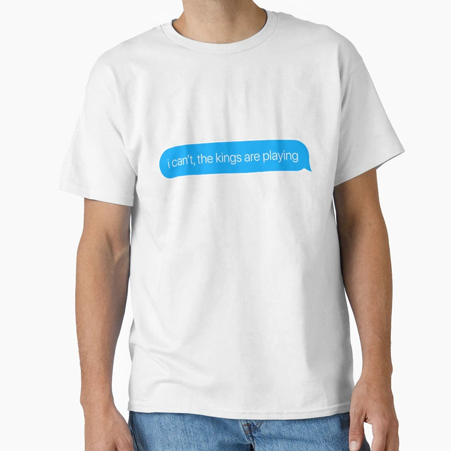 I Cant Kings Are Playing T-Shirt - Custom Art Print for Adults - T-Shirt, Sweatshirt, Hoodie