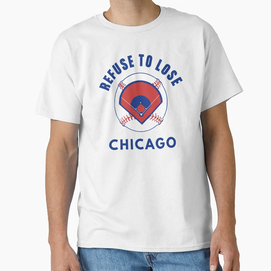 Refuse To Lose Chicago Baseball T-Shirt - Graphic Print Unisex - T-Shirt, Sweatshirt, Hoodie