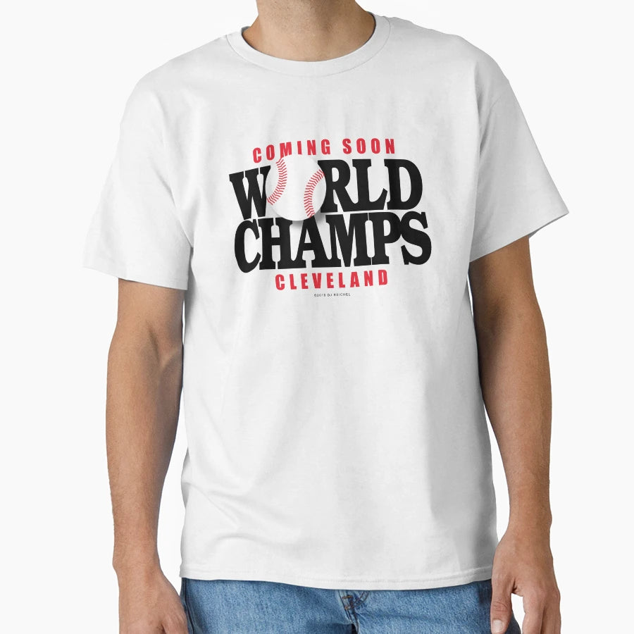 Coming Soon World Champs Cleveland T-Shirt - Custom Art Print Men Women - T-Shirt, Sweatshirt, Hoodie