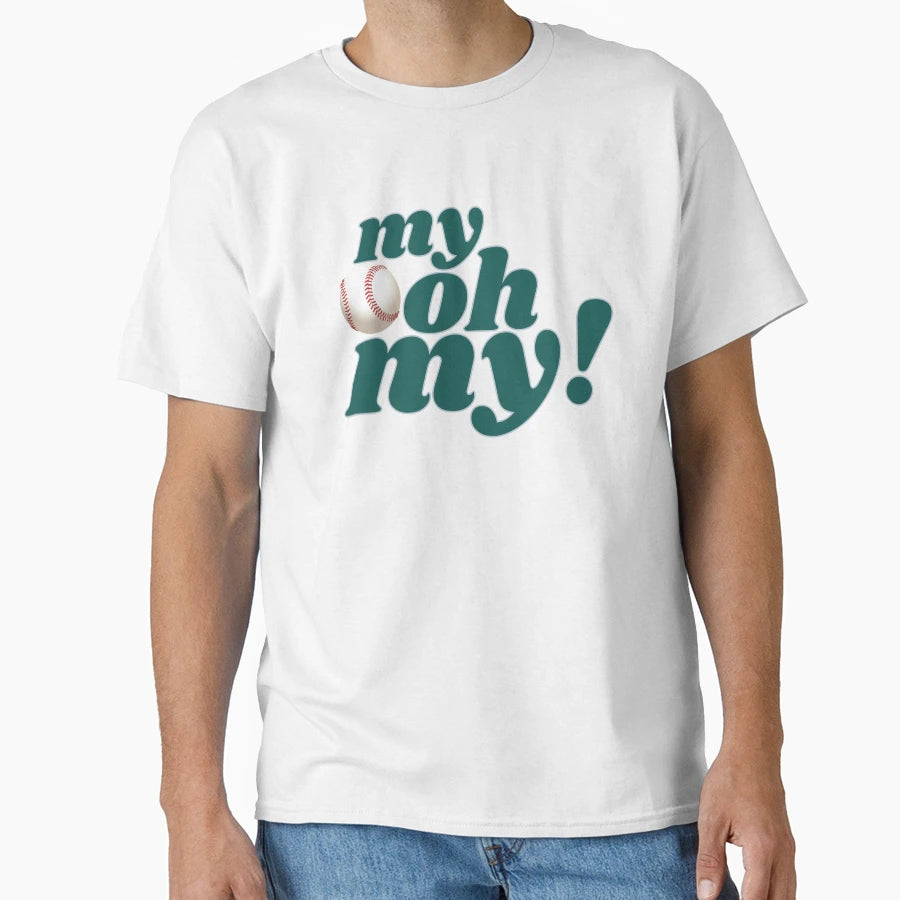 My Oh My T-Shirt - Novelty Apparel Unisex - T-Shirt, Sweatshirt, Hoodie