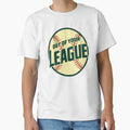 Out Your League Baseball Art Fans T-Shirt - Custom Art Print Unisex - T-Shirt, Sweatshirt, Hoodie
