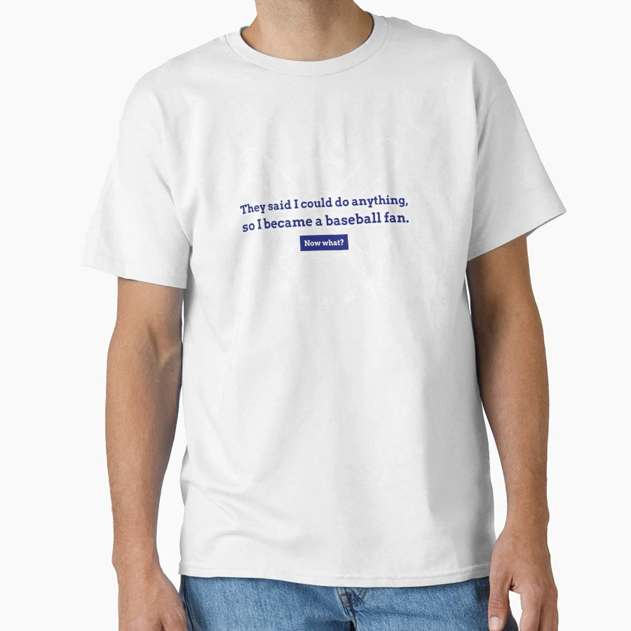 They Said I Could Do Anything So I Became T-Shirt - Novelty Apparel Unisex - T-Shirt, Sweatshirt, Hoodie