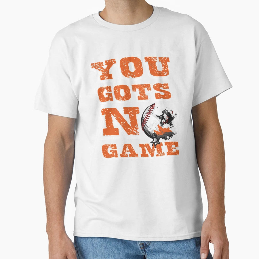 Baseball You Gots No Game T-Shirt - Fun Novelty Design for Adults - T-Shirt, Sweatshirt, Hoodie