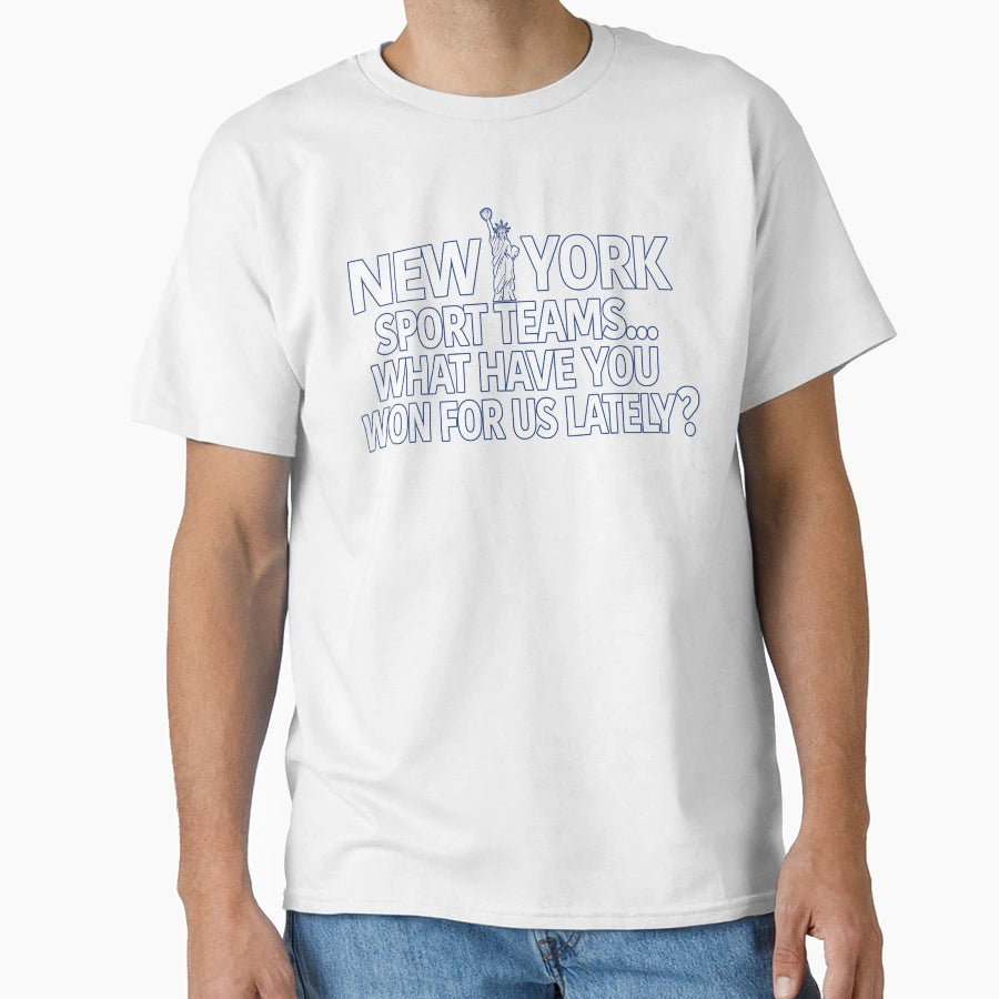 Ny Sport Teams What Have You Won T-Shirt - Fun Novelty Design for Adults - T-Shirt, Sweatshirt, Hoodie