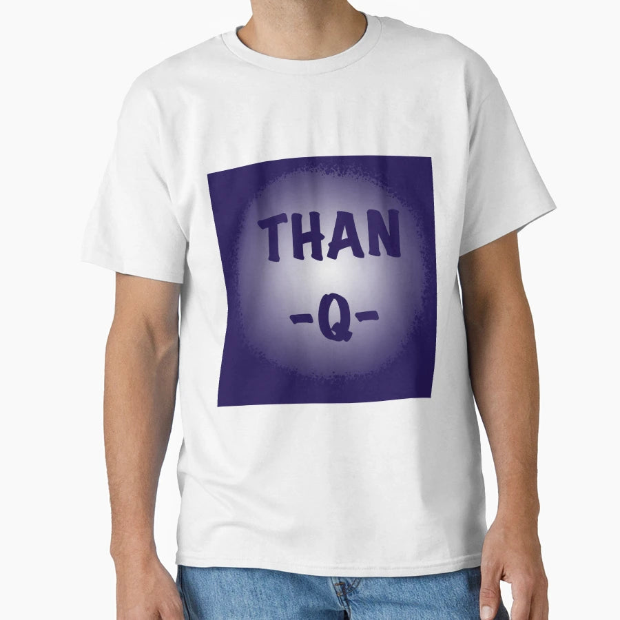 Than Q T-Shirt - Custom Art Print Unisex - T-Shirt, Sweatshirt, Hoodie