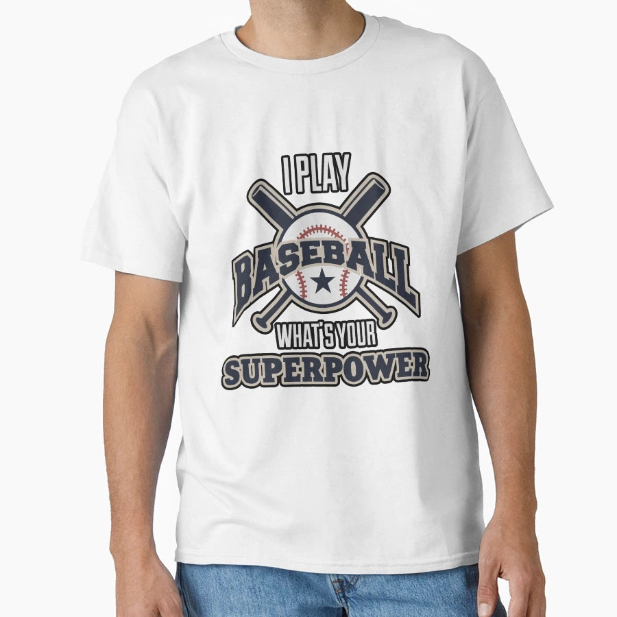 I Play Baseball Whats Your T-Shirt - Casual Everyday Wear for Adults - T-Shirt, Sweatshirt, Hoodie