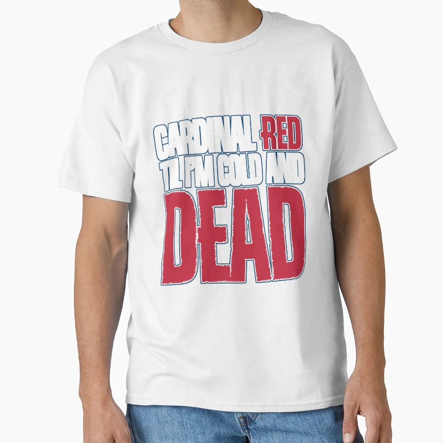 Cardinal Red Til Im Cold And Dead T-Shirt - Casual Everyday Wear Men Women - T-Shirt, Sweatshirt, Hoodie