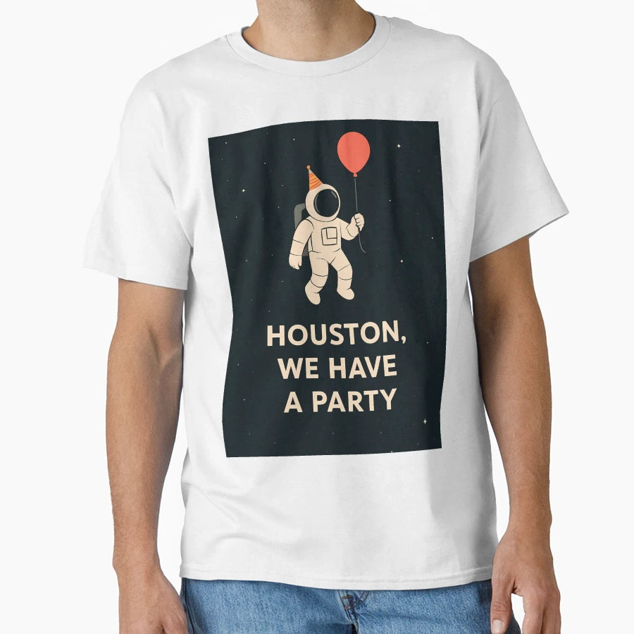 Houston We Have Party T-Shirt - Casual Everyday Wear Unisex - T-Shirt, Sweatshirt, Hoodie