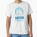 Question Your Reality T-Shirt - Custom Art Print Unisex - T-Shirt, Sweatshirt, Hoodie