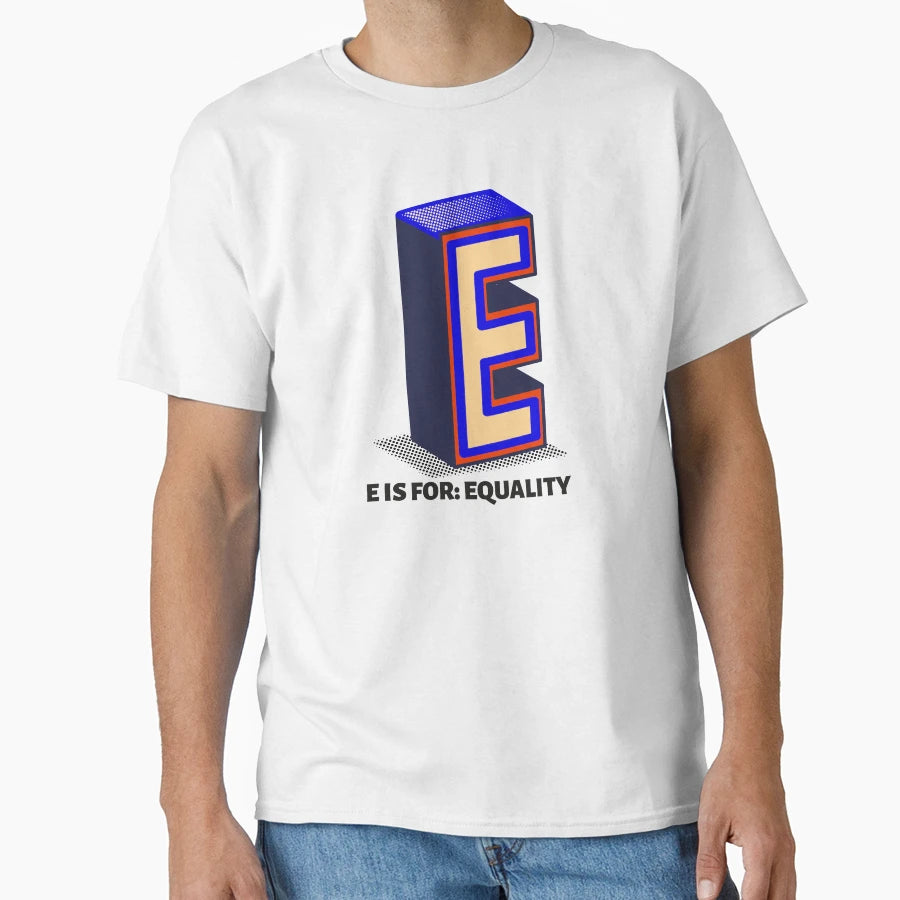 E Is Equality T-Shirt - Fun Novelty Design Men Women - T-Shirt, Sweatshirt, Hoodie