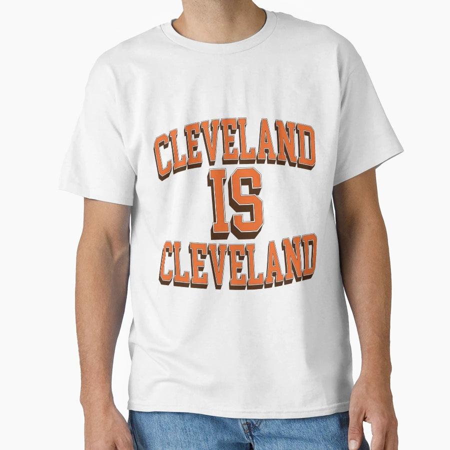 Cleveland Is Cleveland T-Shirt - Unique Graphic Men Women - T-Shirt, Sweatshirt, Hoodie