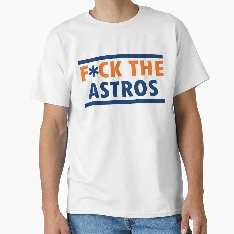 F Ck Astros T-Shirt - Casual Everyday Wear Men Women - T-Shirt, Sweatshirt, Hoodie