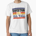 Houston Vs All Yall T-Shirt - Trendy Graphic Unisex - T-Shirt, Sweatshirt, Hoodie