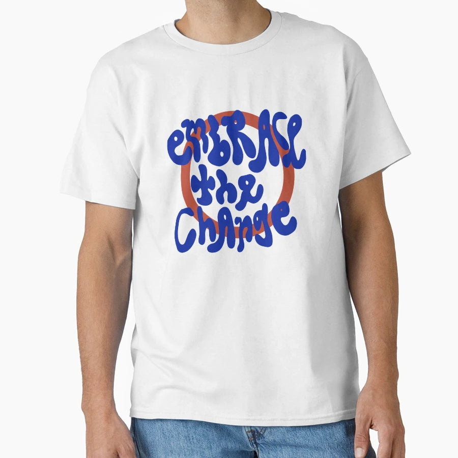 Embrace Change T-Shirt - Aesthetic Graphic Unisex - T-Shirt, Sweatshirt, Hoodie