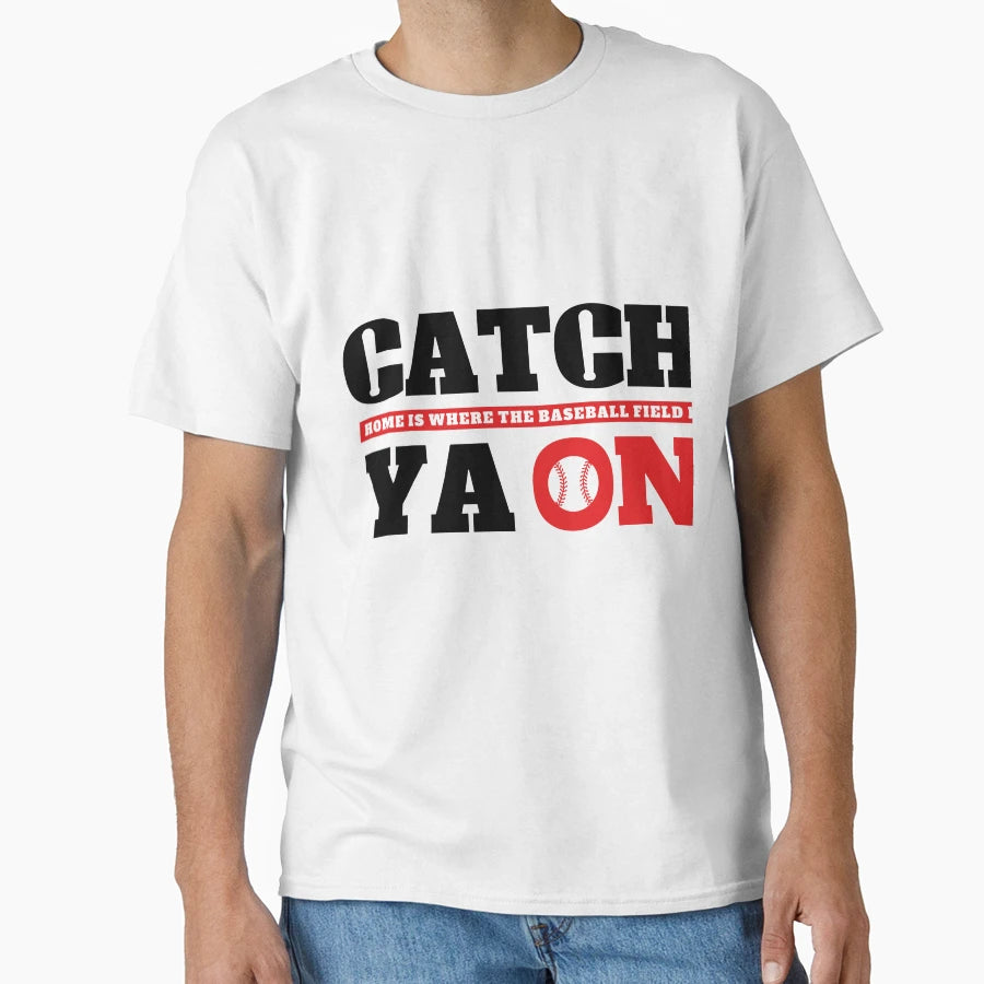 Catch Ya T-Shirt - Novelty Apparel Unisex - T-Shirt, Sweatshirt, Hoodie