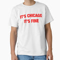 Its Chicago T-Shirt - Graphic Print Unisex - T-Shirt, Sweatshirt, Hoodie