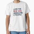 I Like Red Sox And Maybe 3 People T-Shirt - Unique Graphic Men Women - T-Shirt, Sweatshirt, Hoodie