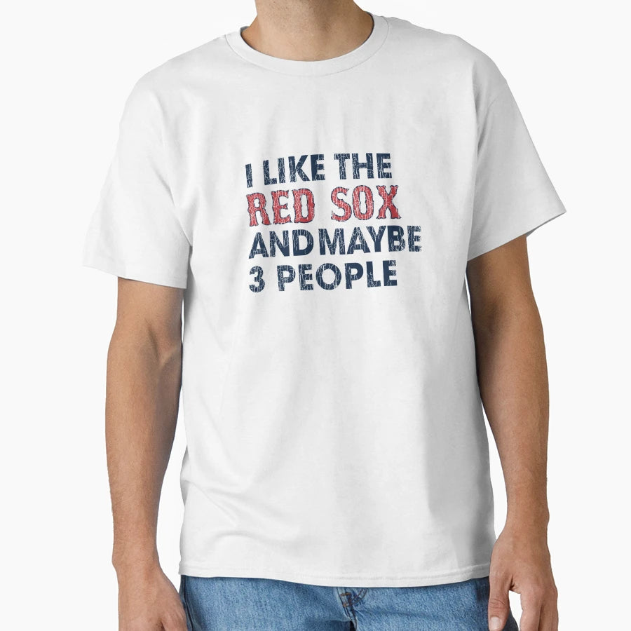 I Like Red Sox And Maybe 3 People T-Shirt - Unique Graphic Men Women - T-Shirt, Sweatshirt, Hoodie