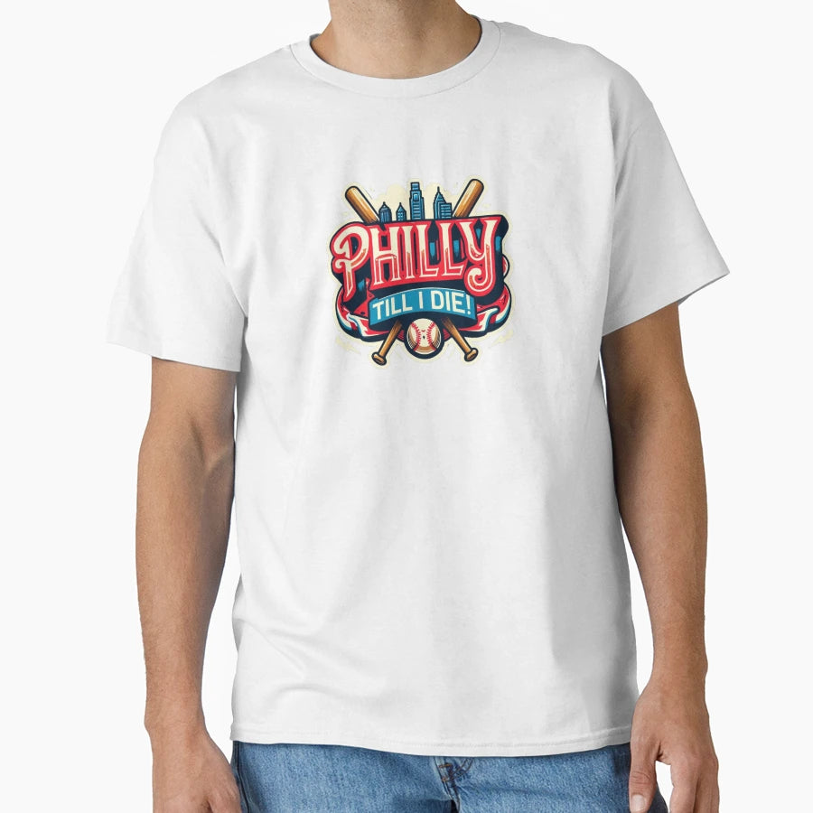 Philly Till I Die T-Shirt - Streetwear Style Men Women - T-Shirt, Sweatshirt, Hoodie